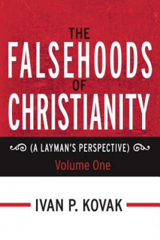 Kniha FALSEHOODS OF CHRISTIANITY Ivan P. Kovak