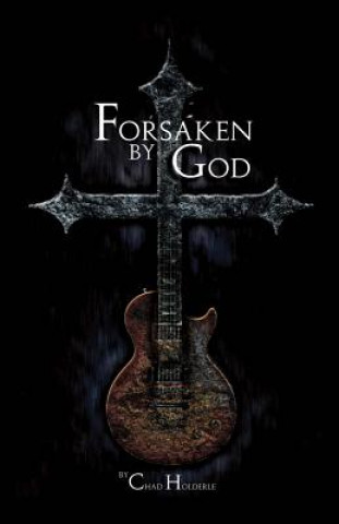Книга Forsaken By God Chad Holderle