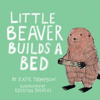 Carte Little Beaver Builds a Bed Katie Thompson