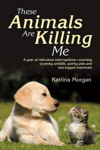 Kniha These Animals Are Killing Me Katrina Morgan