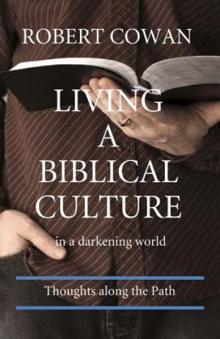 Kniha Living a Biblical Culture Robert Cowan
