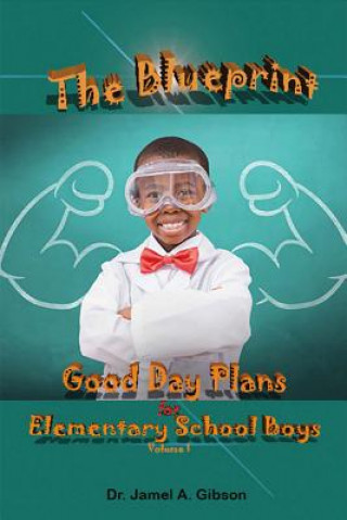 Carte Blueprint Good Day Plans for Elementary School Boys Jamel A. Gibson