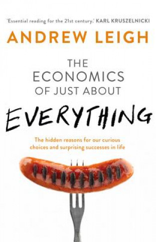 Kniha The Economics of Just About Everything Andrew Leigh