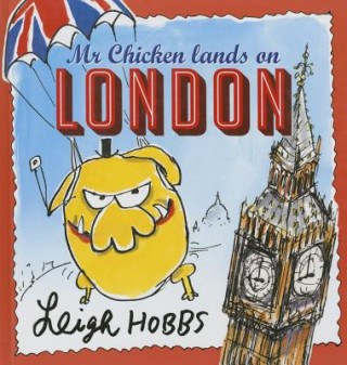 Kniha Mr Chicken Lands on London Leigh Hobbs