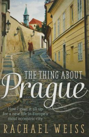 Carte The Thing About Prague Rachael Weiss