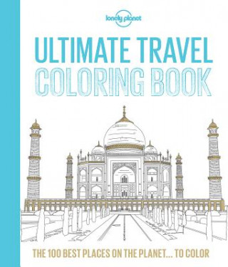 Könyv Lonely Planet Ultimate Travel Coloring Book Lonely Planet Publications