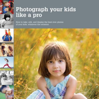 Książka Photograph Your Kids Like a Pro Heather Mosher