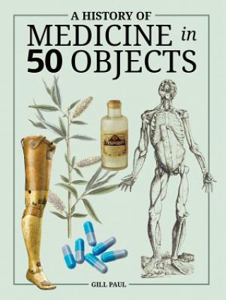 Kniha A History of Medicine in 50 Objects Gill Paul