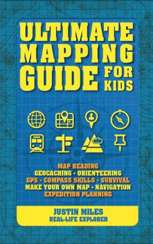 Kniha Ultimate Mapping Guide for Kids Justin Miles