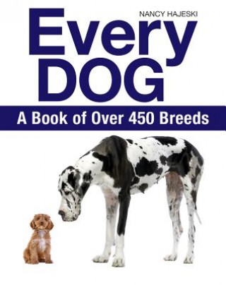Książka Every Dog: A Book of 450 Breeds Nancy Hajeski