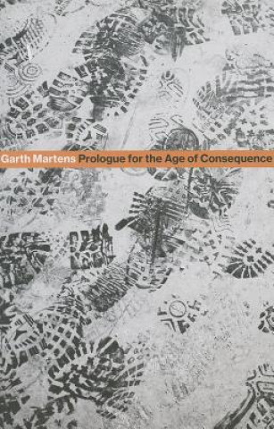 Kniha Prologue for the Age of Consequence Garth Martens