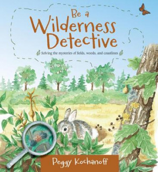 Книга Be a Wilderness Detective Peggy Kochanoff