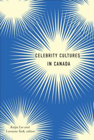 Kniha Celebrity Cultures in Canada Katja Lee