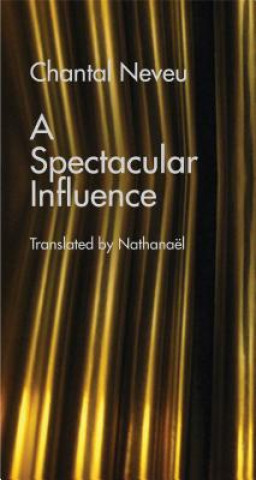 Книга Spectacular Influence, A Chantal Neveu
