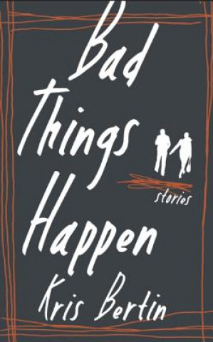 Knjiga Bad Things Happen Kris Bertin