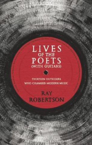 Kniha Lives of the Poets (with Guitars) Ray Robertson