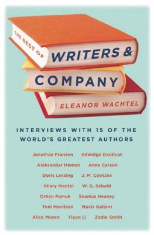 Carte Best of Writers and Company Eleanor Wachtel