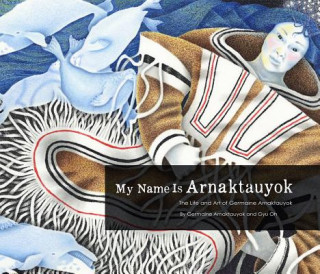 Книга My Name is Arnaktauyok Germaine Arnaktauyok