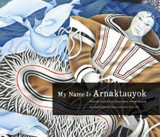 Buch My Name is Arnaktauyok Germaine Arnaktauyok