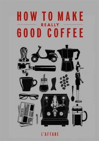 Knjiga How to Make Really Good Coffee L'affare LTD