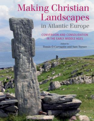 Kniha Making Christian Landscapes in Atlantic Europe Tomas Carragain