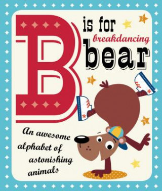 Kniha B Is for Breakdancing Bear Make Believe Ideas