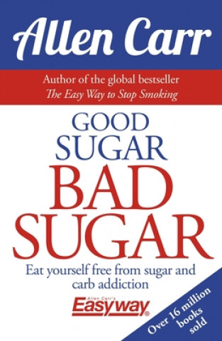 Könyv Good Sugar Bad Sugar Allen Carr
