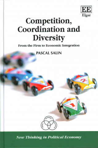 Knjiga Competition, Coordination and Diversity - From the Firm to Economic Integration Pascal Salin