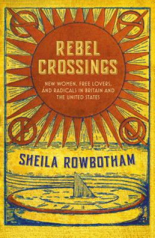 Carte Rebel Crossings Sheila Rowbotham