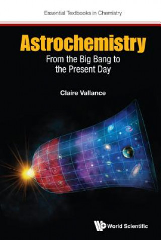 Könyv Astrochemistry: From The Big Bang To The Present Day Claire Vallance