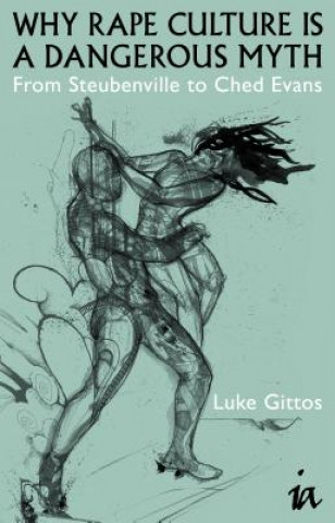 Könyv Why Rape Culture is a Dangerous Myth Luke Gittos