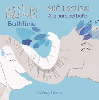 Kniha Wild! Bathtime / Qué locura! A la hora del bańo Courtney Dicmas