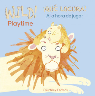 Книга Wild Playtime / Qué locura a la hora de jugar Courtney Dicmas