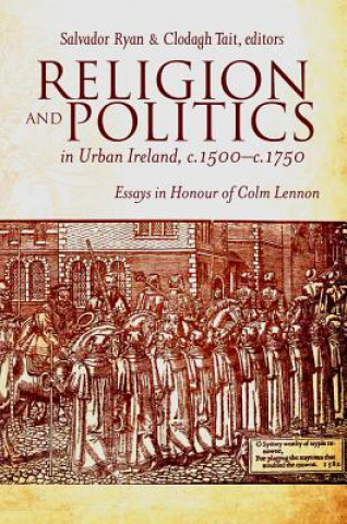 Kniha Religion and Politics in Urban Ireland, C.1500-C.1750 Salvador Ryan