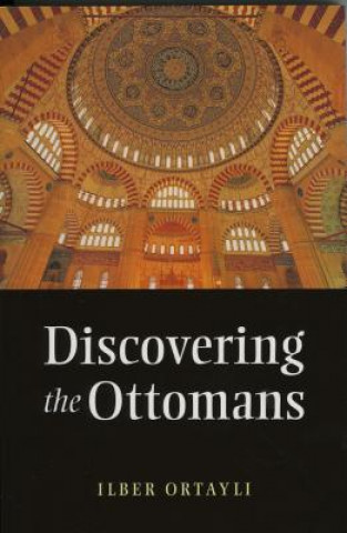 Könyv Discovering the Ottomans Ilber Ortayli
