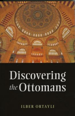 Książka Discovering the Ottomans Ilber Ortayli