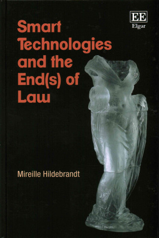 Könyv Smart Technologies and the End(s) of Law - Novel Entanglements of Law and Technology Mireille Hildebrandt
