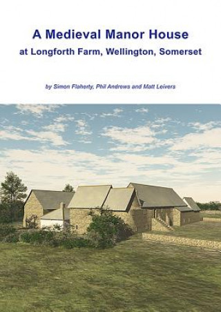 Livre Medieval Manor House at Longforth Farm, Wellington, Somerset Simon Flaherty