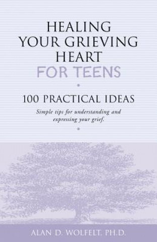 Book Healing Your Grieving Heart for Teens Alan D. Wolfelt