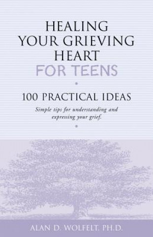 Książka Healing Your Grieving Heart for Teens Alan D. Wolfelt