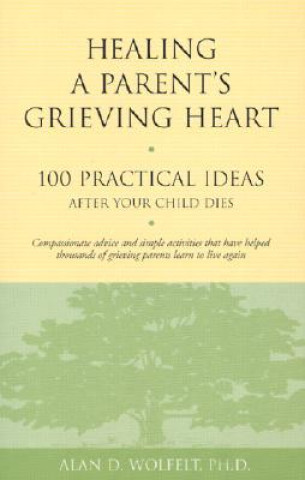 Knjiga Healing a Parent's Grieving Heart Alan D. Wolfelt