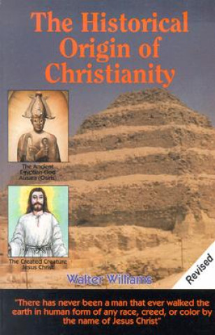Carte The Historical Origin of Christianity Walter Williams
