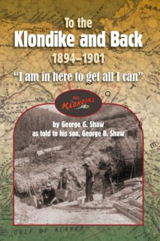 Kniha To the Klondike and Back George B. Shaw