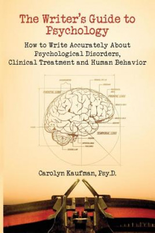 Carte Writer's Guide to Psychology: How to Write Accurately About Psychological Disorders, Clinical Treatment and Human Behavior Carolyn Kaufman