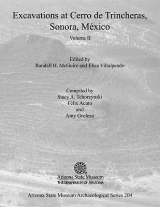 Kniha Excavations at Cerro De Trincheras, Sonora, Mexico Randall H. McGuire