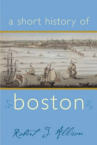 Carte Short History of Boston Robert J. Allison