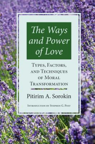 Carte The Ways and Power of Love Pitirim Sorokin