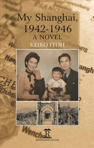 Kniha My Shanghai, 1942-1946 Keiko Itoh