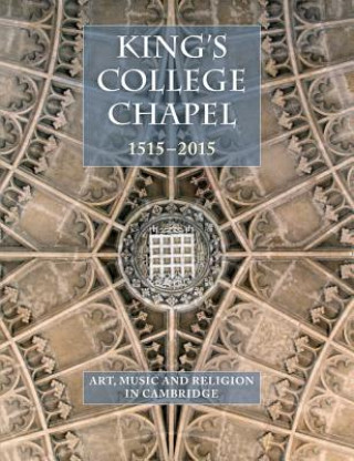 Kniha King's College Chapel 1515-2015 Jean Michel Massing