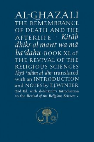 Kniha Al-Ghazali on the Remembrance of Death and the Afterlife Abu Hamid Al-ghazali